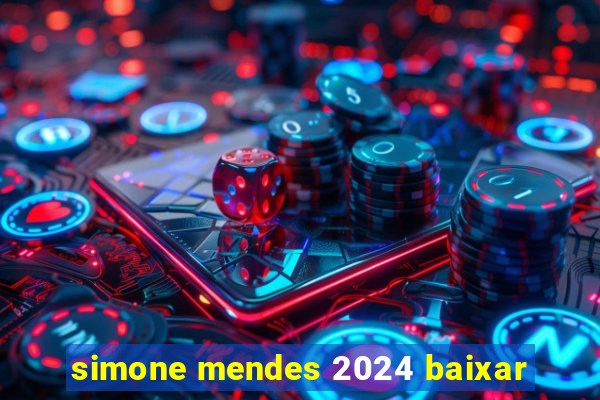 simone mendes 2024 baixar